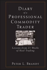 Diary of a Professional Commodity Trader : Lessons from 21 Weeks of Real Trad...