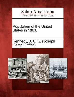 POPULATION OF THE UNITED STATES IN 1860. By J. C. G. Kennedy **BRAND NEW**