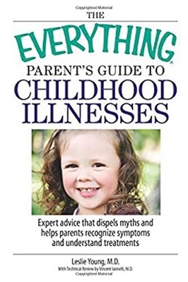 The Everything Parent's Guide to Childhood Illnesses : Expert Adv