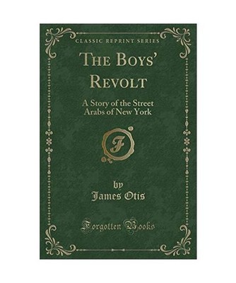 The Boys' Revolt: A Story of the Street Arabs of New York [Classic Reprint]: A S