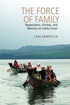 The Force of Family : Repatriation, Kinship, and Memory on Haida