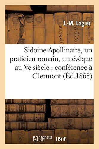 Sidoine Apollinaire, un praticien romain, un eveque au Ve siecle : conference