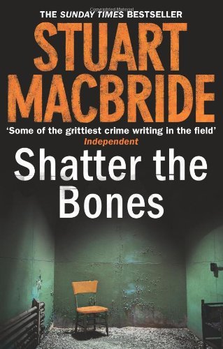 Logan McRae (7) - Shatter the Bones By Stuart MacBride. 9780007344215