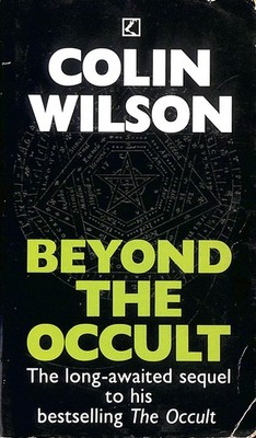 Beyond the Occult by Wilson, Colin