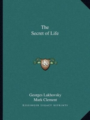 Georges Lakhovsky Mark Clement The Secret of Life (Paperback)