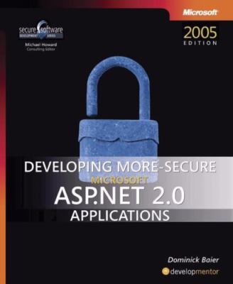 Developing More-Secure Microsoft ASP.Net 2.0 Applications by Baier, Dominick
