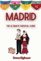 Madrid The Ultimate Survival Guide