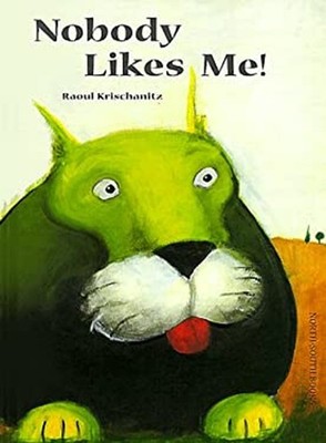 Nobody Likes Me! Hardcover Raoul Krischanitz