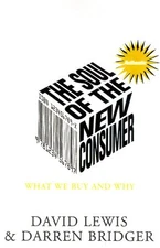 The Soul of the New Consumer : Authenticity - What We Buy and Why in the New Ec