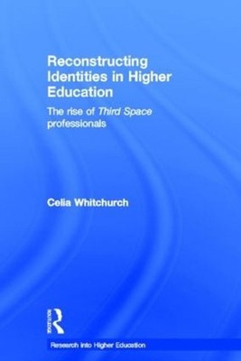 Reconstructing Identities in Higher Education: The rise of 'Third Space' profess