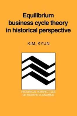 Equilibrium Business Cycle Theory in Historical Perspective by Kim Kyun: New