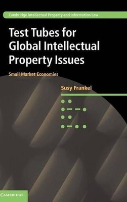 Test Tubes for Global Intellectual Property Issues: Small Market Economies by Su
