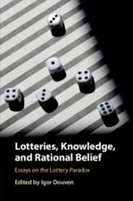 Lotteries, Knowledge, and Rational Belief : Essays on the Lottery Paradox, Pa...