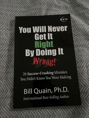 You Will Never Get It Right by Doing It Wrong : 20 Success-Crushing Mistakes You