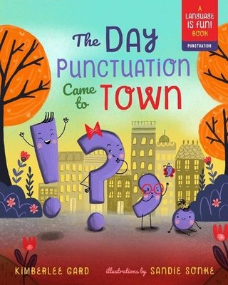Kimberlee Gard Day Punctuation Came to Town (Hardback) Language is Fun!