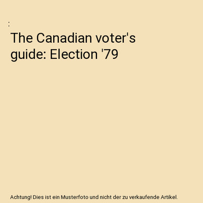 The Canadian voter's guide: Election '79