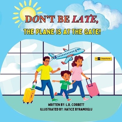 Don't Be Late, The Plane Is At The Gate! by Lr Corbett Paperback Book