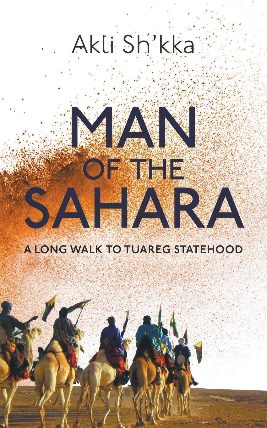 Thumbnail - Man Of The Sahara A Long Walk To Tuareg Statehood Akli Sh'kka