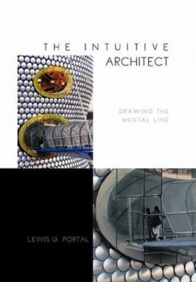 Intuitive Architect : Drawing the Mental Line, Hardcover by Portal, Lewis, Li...