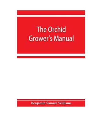 The orchid-grower's manual, containing descriptions of the best species and vari