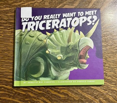 Do You Really Want to Meet Triceratops? by Annette Bay Pimentel (2017,...