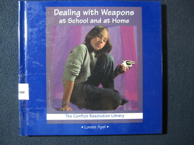 Dealing with Weapons at School and at Home (Conflict Resolution Library) Apel,..