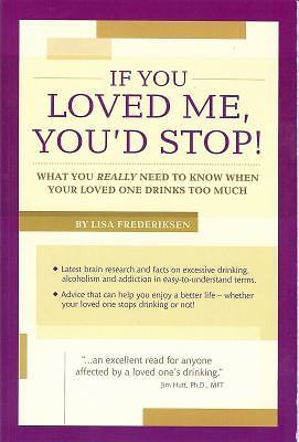 If You Loved Me, You'd Stop!: What You Really Need to Know When Your Loved...