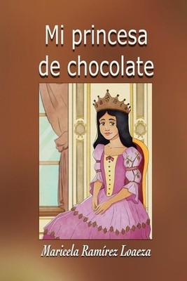 Mi Princesa de Chocolate by Maricela Ram?rez Loaeza (Spanish) Paperback Book