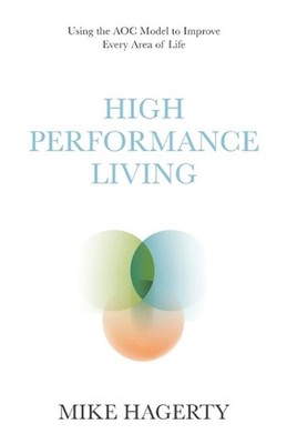 High Performance Living: Using the AOC Model to Improve Every Area of Life by Mi