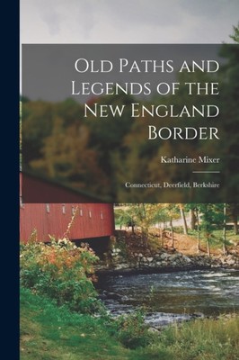 Abbott - Old Paths and Legends of the New England Border  Connecticut - X555z
