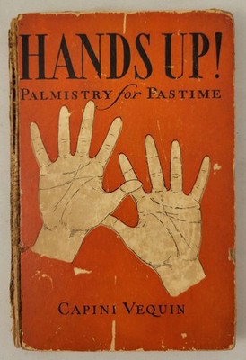 Hands Up! Palmistry for Pastime by Capini Vequin Frederick A. Stokes Co. 1928