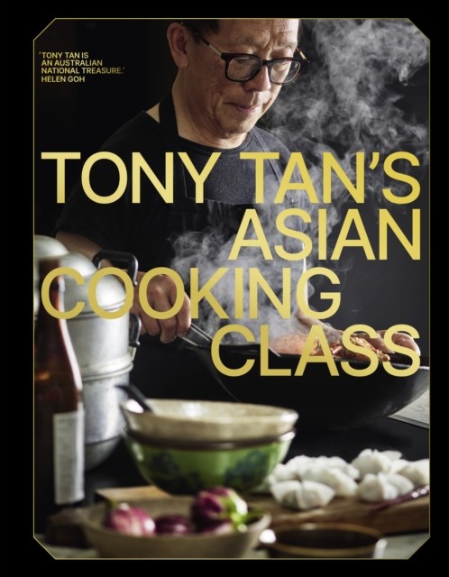 Tony Tan's Asian Cooking Class by Tony Tan (Hardback Book)