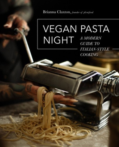 Vegan Pasta Night: A Modern Guide to Italian-Style Cooking by Claxton, Brianna