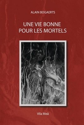 Une vie bonne pour les mortels.: (Emprunts et fabulations) by Alain Fran?ois Bog