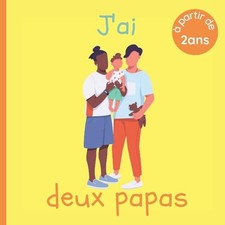 J'ai deux papas: Livre pour enfant dès 2 ans - Familles homoparentales, hétéropa