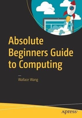 Absolute Beginners Guide to Computing - 9781484222881