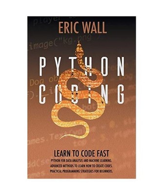 Python Coding: Learn To Code Fast. Python For Data Analysis And Machine Learning