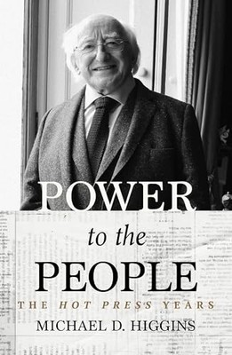 Power to the People: The Hot Press Years - Michael D Higgins