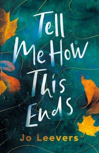 Tell Me How This Ends : A BBC Radio 2 Book Club Pick by Jo Leevers (2023, ...