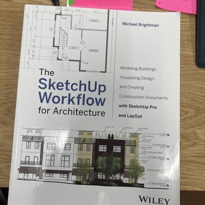 SketchUp Workflow for Architecture : Modeling Buildings, Visualizing Design, and
