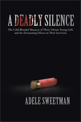 A Deadly Silence: The Cold-Blooded Massacre of Three Vibrant Young Girls and the