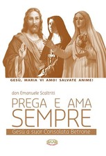 Libri Emanuele Scaltriti - Prega E Ama Sempre. Gesu A Suor Consolata Betrone