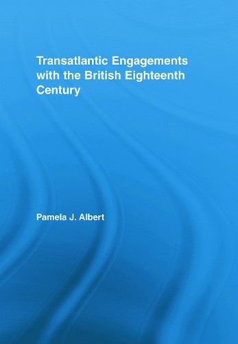 Transatlantic Engagements with the British Eighteenth Century... - 9780415957434