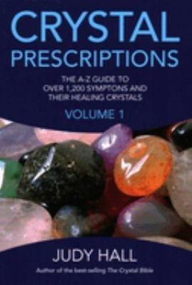 Crystal Prescriptions : The A-Z Guide to over 1,200 Symptoms and