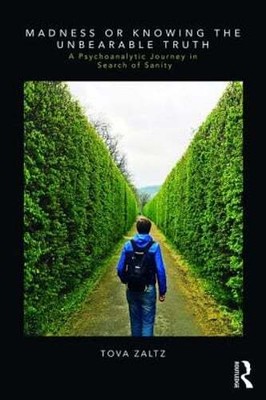 Madness or Knowing the Unbearable Truth: A Psychoanalytic Journey in Search of