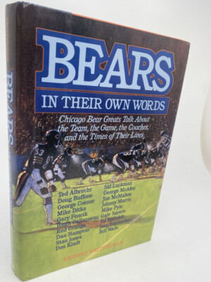 Bears in Their Own Words Chicago Greats Talk about the Games of Their Time