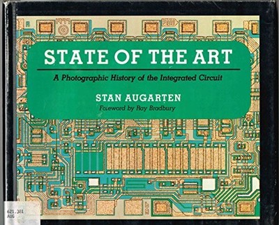 STATE OF THE ART: A PHOTOGRAPHIC HISTORY OF THE INTEGRATED By Stan Augarten
