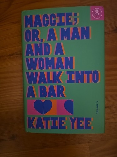 Maggie; Oder, Ein Mann und eine Frau gehen in eine Bar: Ein Roman von Katie Yee (gebundenes Buch)