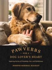 Pawverbs For A Dog Lover's Heart: Inspiring Stories Of Friendship, Fun, And...