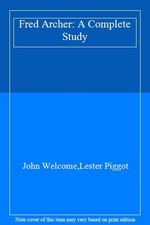 Fred Archer: A Complete Study,John Welcome,Lester Piggot